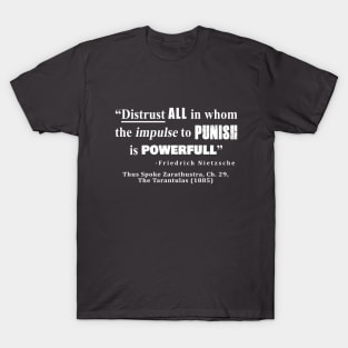 “Distrust ALL in whom the impulse to punish is powerfull” T-Shirt